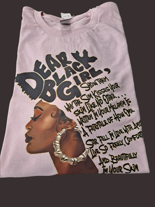 Dear black girl message on 100% cotton T Shirt