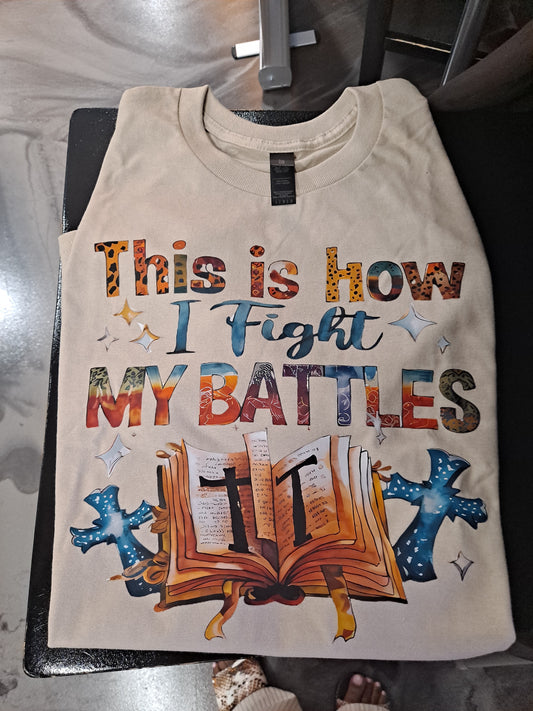 This is how I fight my battles on 100% cotton t shirt
